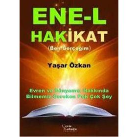 ENE-L HAKIKAT (BEN GERÇEĞIM) EVREN VE DÜNYAMIZ HAKKINDA BILMENIZ GEREKEN PEK ÇOK ŞEY - YAŞAR ÖZKAN