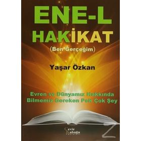 ENE-L HAKIKAT (BEN GERÇEĞIM) EVREN VE DÜNYAMIZ HAKKINDA BILMENIZ GEREKEN PEK ÇOK ŞEY - YAŞAR ÖZKAN