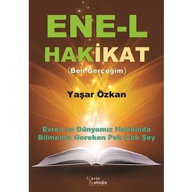 ENE-L HAKIKAT (BEN GERÇEĞIM) EVREN VE DÜNYAMIZ HAKKINDA BILMENIZ GEREKEN PEK ÇOK ŞEY - YAŞAR ÖZKAN