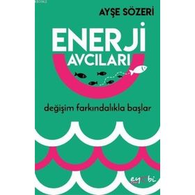 Enerji Avcıları - Ayşe Sözeri