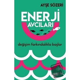 Enerji Avcıları - Ayşe Sözeri