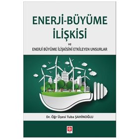 Enerji-büyüme İlişkisi Ve Enerji Büyüme İlişkisini Etkileyen Unsurlar - Tuba Şahinoğlu