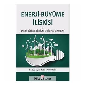 Enerji-büyüme İlişkisi Ve Enerji Büyüme İlişkisini Etkileyen Unsurlar - Tuba Şahinoğlu