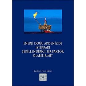 Enerji Doğu Akdeniz’de İstikrarı Şekillendirici Bir Faktör Olabilir mi? - Kollektif