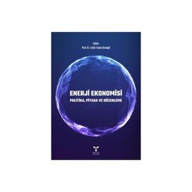 Enerji Ekonomisi Politika - Piyasa ve Düzenleme - Erdal Tanas Karagöl