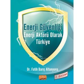 Enerji Güvenliği Enerji Aktörü Olarak Türkiye Nobel Bilimsel Eser