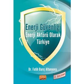 Enerji Güvenliği Enerji Aktörü Olarak Türkiye Nobel Bilimsel Eser