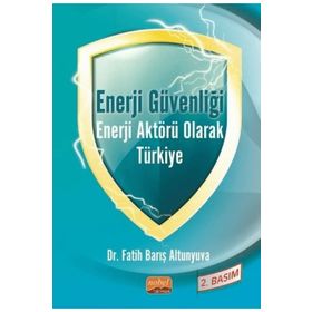 Enerji Güvenliği Enerji Aktörü Olarak Türkiye Nobel Bilimsel Eser
