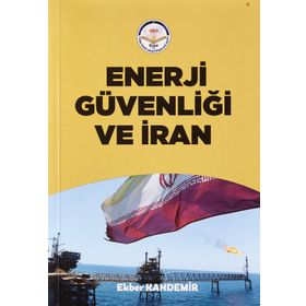 Enerji Güvenliği ve İran Ekber Kandemir