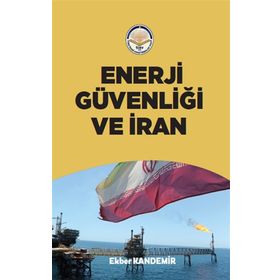 Enerji Güvenliği ve İran Ekber Kandemir