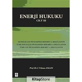 ENERJI HUKUKU - CILT 3 - İ. YILMAZ ASLAN