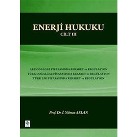 ENERJI HUKUKU - CILT 3 - İ. YILMAZ ASLAN