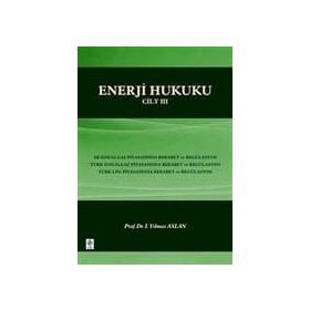 ENERJI HUKUKU - CILT 3 - İ. YILMAZ ASLAN