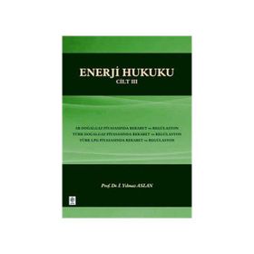ENERJI HUKUKU - CILT 3 - İ. YILMAZ ASLAN