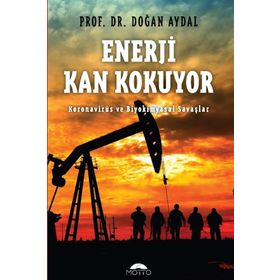 ENERJI KAN KOKUYOR BIYOKIMYASAL SAVAŞ VE ENERJI KARTELLERI - DOĞAN AYDAL