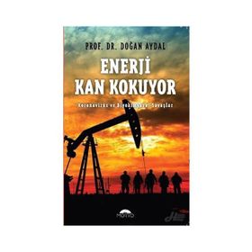ENERJI KAN KOKUYOR BIYOKIMYASAL SAVAŞ VE ENERJI KARTELLERI - DOĞAN AYDAL