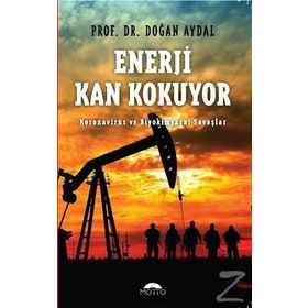 ENERJI KAN KOKUYOR BIYOKIMYASAL SAVAŞ VE ENERJI KARTELLERI - DOĞAN AYDAL