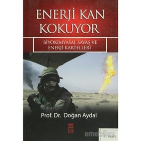 ENERJI KAN KOKUYOR BIYOKIMYASAL SAVAŞ VE ENERJI KARTELLERI - DOĞAN AYDAL