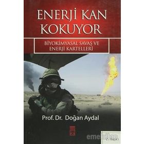 ENERJI KAN KOKUYOR BIYOKIMYASAL SAVAŞ VE ENERJI KARTELLERI - DOĞAN AYDAL