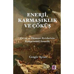 Enerji, Karmaşıklık ve Çöküş - Cengiz Aytun