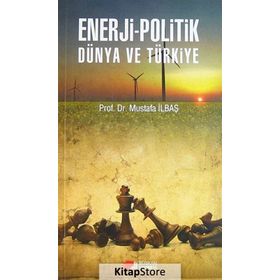 Enerji - Politik Dünya ve Türkiye - Mustafa İlbaş