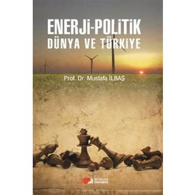 Enerji - Politik Dünya ve Türkiye - Mustafa İlbaş