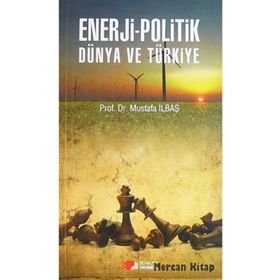 Enerji - Politik Dünya ve Türkiye - Mustafa İlbaş
