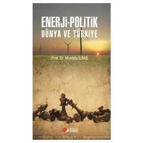 Enerji - Politik Dünya ve Türkiye - Mustafa İlbaş