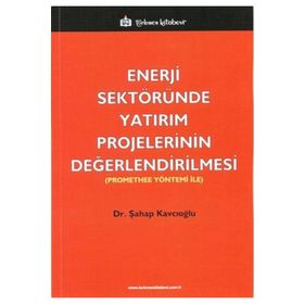 ENERJI SEKTÖRÜNDE YATIRIM PROJELERININ DEĞERLENDIRILMESI PROMETHEE YÖNTEMI ILE - ŞAHAP KAVCIOĞLU