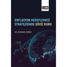 Enflasyon Hedeflemesi Stratejisinde Döviz Kuru Eğitim Yayınevi