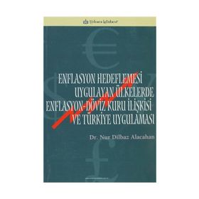 ENFLASYON HEDEFLEMESI UYGULAYAN ÜLKELERDE ENFLASYON-DÖVİZ KURU İLİŞKİSİ VE TÜRKİYE UYGULAMASI - NUR DILBAZ ALACAHAN