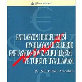 ENFLASYON HEDEFLEMESI UYGULAYAN ÜLKELERDE ENFLASYON-DÖVİZ KURU İLİŞKİSİ VE TÜRKİYE UYGULAMASI - NUR DILBAZ ALACAHAN