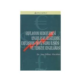 ENFLASYON HEDEFLEMESI UYGULAYAN ÜLKELERDE ENFLASYON-DÖVİZ KURU İLİŞKİSİ VE TÜRKİYE UYGULAMASI - NUR DILBAZ ALACAHAN