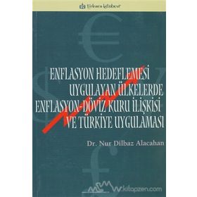 ENFLASYON HEDEFLEMESI UYGULAYAN ÜLKELERDE ENFLASYON-DÖVİZ KURU İLİŞKİSİ VE TÜRKİYE UYGULAMASI - NUR DILBAZ ALACAHAN