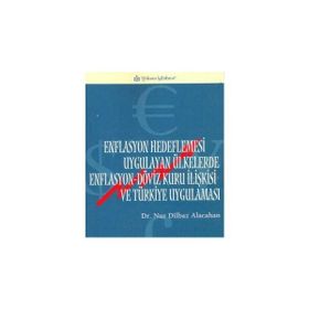 ENFLASYON HEDEFLEMESI UYGULAYAN ÜLKELERDE ENFLASYON-DÖVİZ KURU İLİŞKİSİ VE TÜRKİYE UYGULAMASI - NUR DILBAZ ALACAHAN