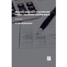 Enflasyon Muhasebesi ve İşletmelerin Finansal Tablolarına Etkisinin Analizi Gazi Kitabevi