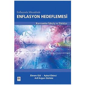 ENFLASYONLA MÜCADELEDE ENFLASYON HEDEFLEMESI KAVRAMLAR İŞLEYİŞ VE TÜRKİYE - EKREM GÜL