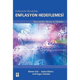 ENFLASYONLA MÜCADELEDE ENFLASYON HEDEFLEMESI KAVRAMLAR İŞLEYİŞ VE TÜRKİYE - EKREM GÜL