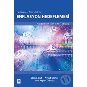 ENFLASYONLA MÜCADELEDE ENFLASYON HEDEFLEMESI KAVRAMLAR İŞLEYİŞ VE TÜRKİYE - EKREM GÜL