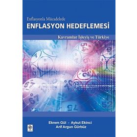 ENFLASYONLA MÜCADELEDE ENFLASYON HEDEFLEMESI KAVRAMLAR İŞLEYİŞ VE TÜRKİYE - EKREM GÜL