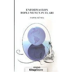 ENFORMASYON TOPLUMUNUN PUTLARI - SADIK GÜNEŞ