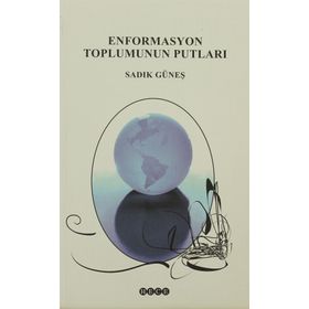 ENFORMASYON TOPLUMUNUN PUTLARI - SADIK GÜNEŞ