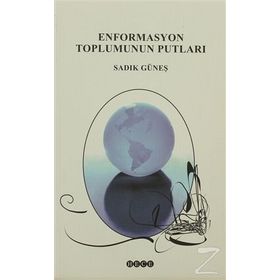ENFORMASYON TOPLUMUNUN PUTLARI - SADIK GÜNEŞ