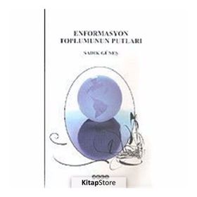 ENFORMASYON TOPLUMUNUN PUTLARI - SADIK GÜNEŞ