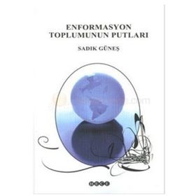 ENFORMASYON TOPLUMUNUN PUTLARI - SADIK GÜNEŞ