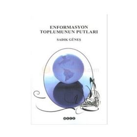 ENFORMASYON TOPLUMUNUN PUTLARI - SADIK GÜNEŞ