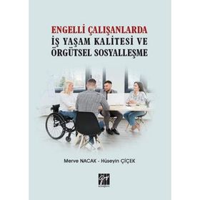 Engelli Çalışanlarda İş Yaşam Kalitesi ve Örgütsel Sosyalleşme Merve Nacak Hüseyin Çiçek