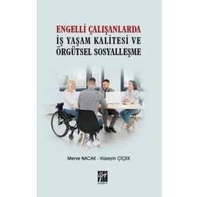 Engelli Çalışanlarda İş Yaşam Kalitesi ve Örgütsel Sosyalleşme Merve Nacak Hüseyin Çiçek