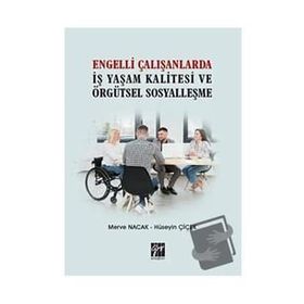 Engelli Çalışanlarda İş Yaşam Kalitesi ve Örgütsel Sosyalleşme Merve Nacak Hüseyin Çiçek