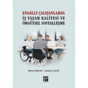 Engelli Çalışanlarda İş Yaşam Kalitesi ve Örgütsel Sosyalleşme Merve Nacak Hüseyin Çiçek